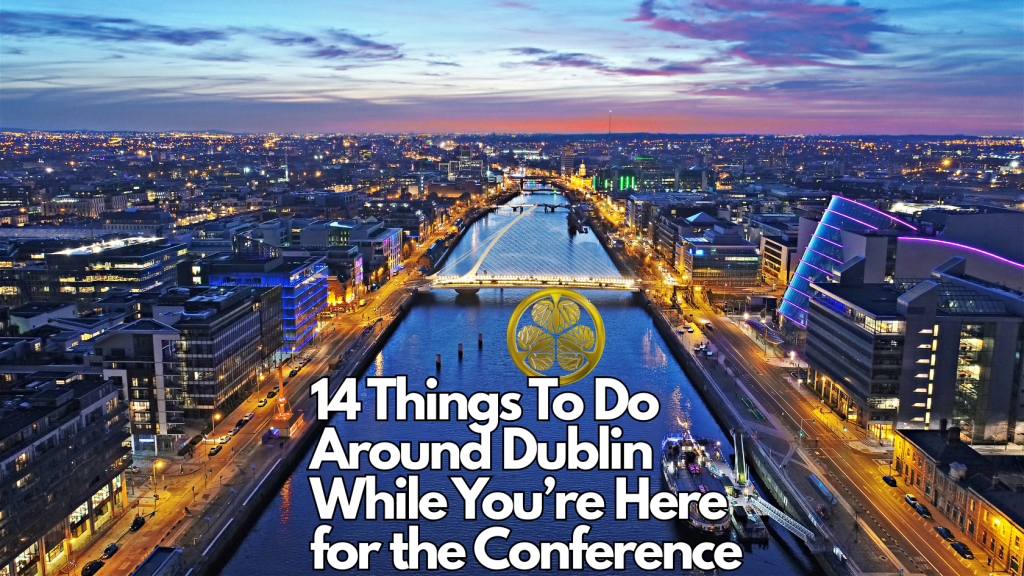 14 Things To Do Around Dublin While You’re Here for the Conference